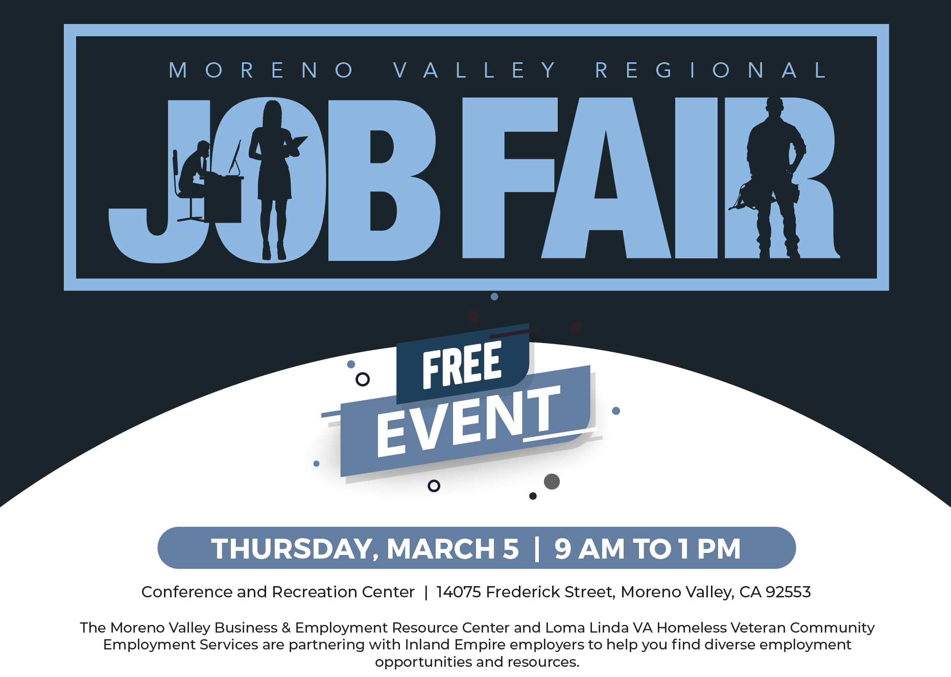 Moreno Valley Regional Job Fair Expo: Thursday March 5, 9am to 1pm, located at the Moreno Valley Conference and Rec Center